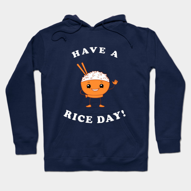 Have A Rice Day! Hoodie by dumbshirts