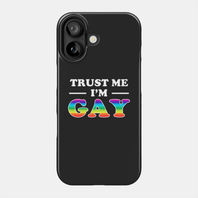 Trust Me I'm Gay Phone Case by dumbshirts