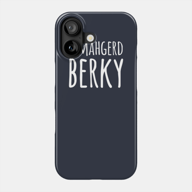 Ermahgerd Berky Phone Case by dumbshirts