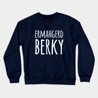 Ermahgerd Berky Crewneck Sweatshirt
