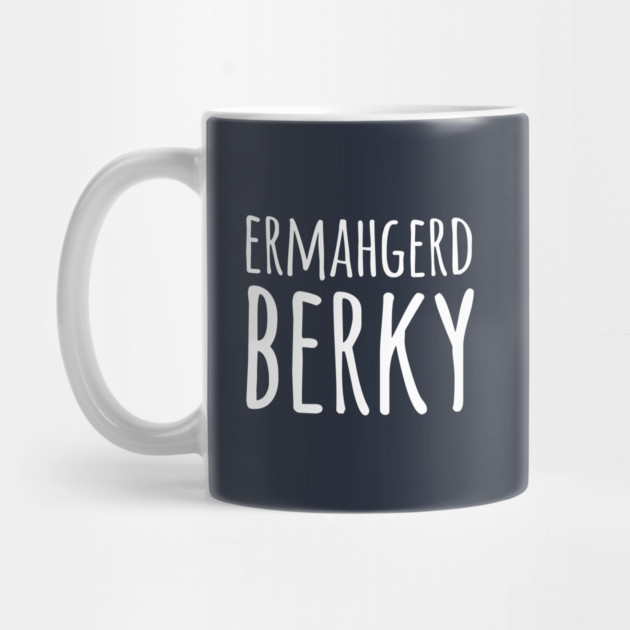 Ermahgerd Berky by dumbshirts