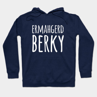 Ermahgerd Berky Hoodie