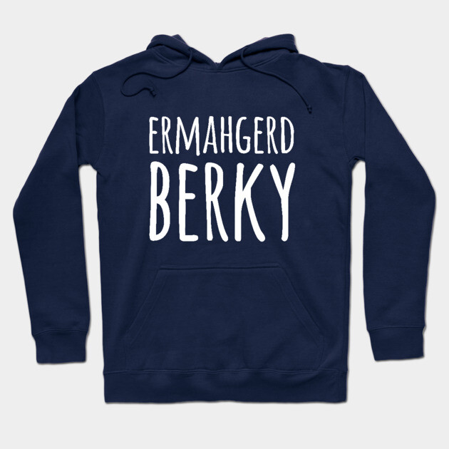 Ermahgerd Berky Hoodie by dumbshirts