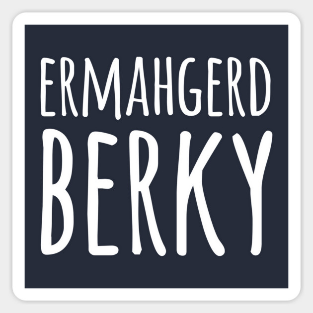 Ermahgerd Berky Magnet by dumbshirts