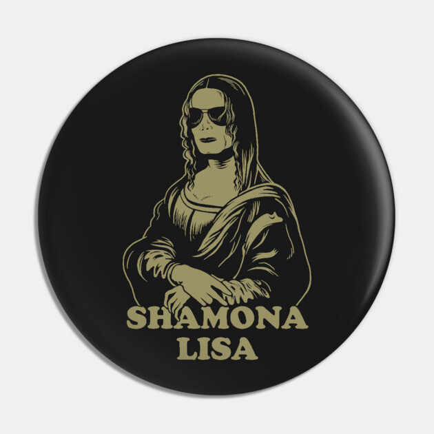 Shamona Lisa Pin by dumbshirts