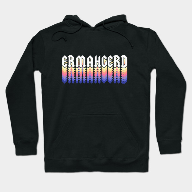 Ermahgerd Hoodie by dumbshirts