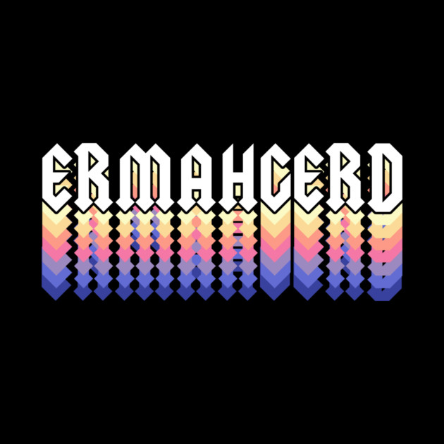 Ermahgerd by dumbshirts