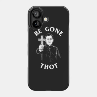 Be Gone Thot Phone Case