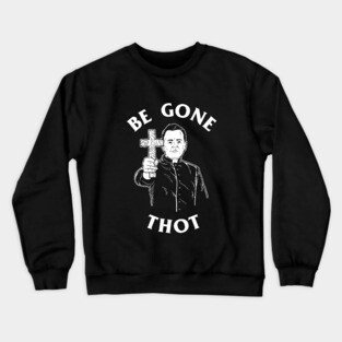 Be Gone Thot Crewneck Sweatshirt
