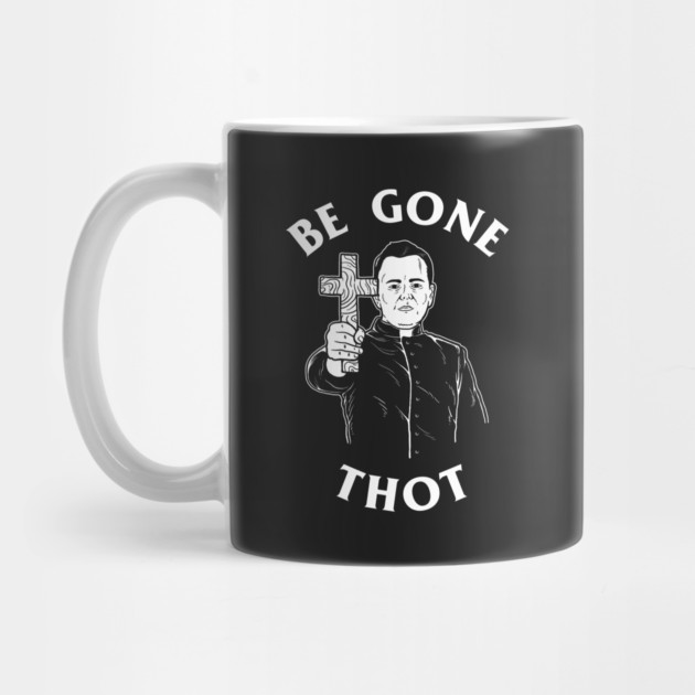 Be Gone Thot by dumbshirts