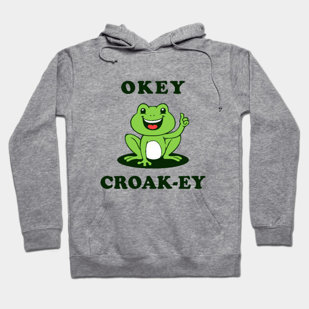Okey Croak-ey Hoodie by dumbshirts