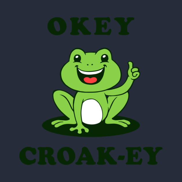 Okey Croak-ey by dumbshirts