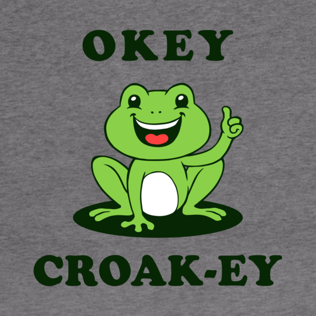 Okey Croak-ey by dumbshirts