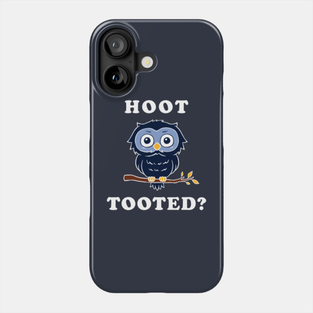 Hoot Tooted? Phone Case by dumbshirts