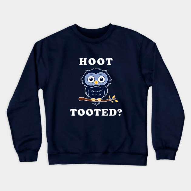 Hoot Tooted? Crewneck Sweatshirt by dumbshirts