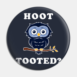 Hoot Tooted? Pin