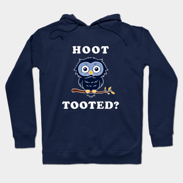Hoot Tooted? Hoodie by dumbshirts