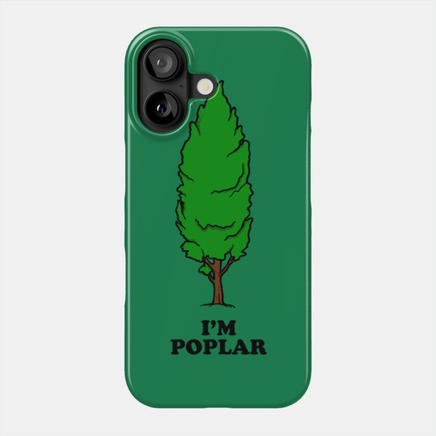I'm Poplar Phone Case by dumbshirts