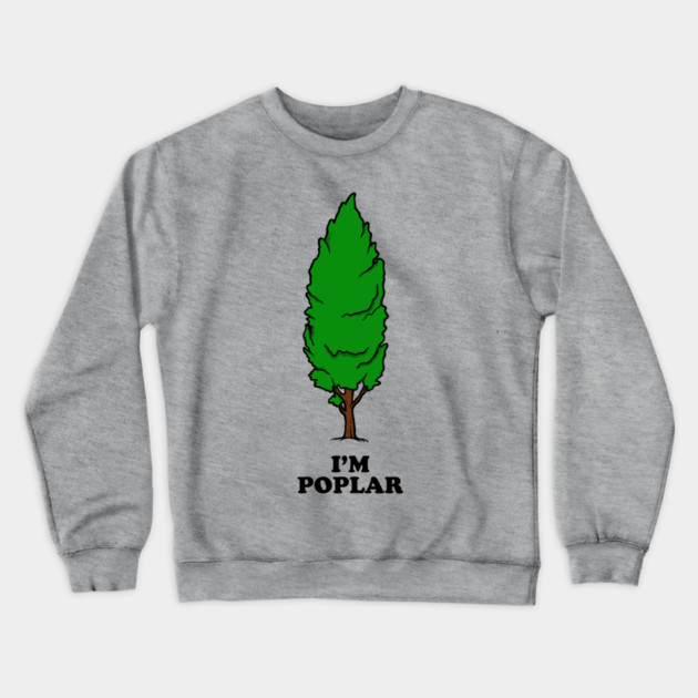 I'm Poplar Crewneck Sweatshirt by dumbshirts