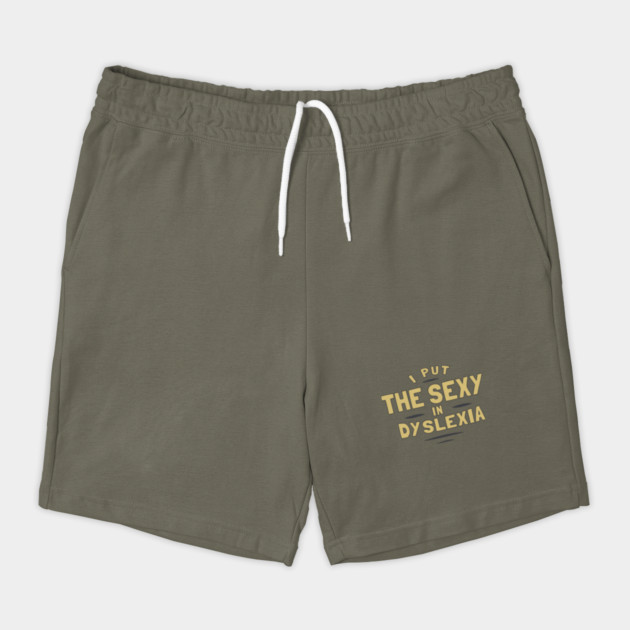 I Put The Sexy In Dyslexia by dumbshirts