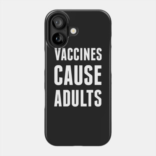 Vaccines Cause Adults Phone Case