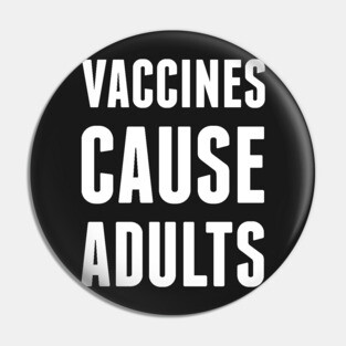 Vaccines Cause Adults Pin