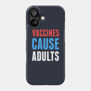 Vaccines Cause Adults Phone Case
