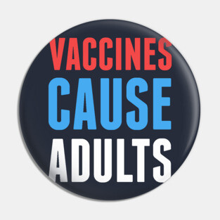 Vaccines Cause Adults Pin