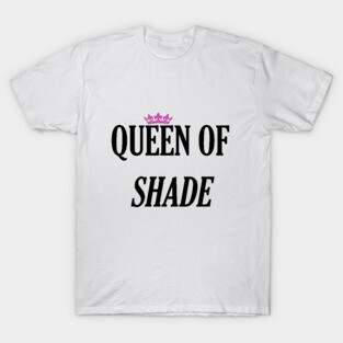 queen of shade T-Shirt