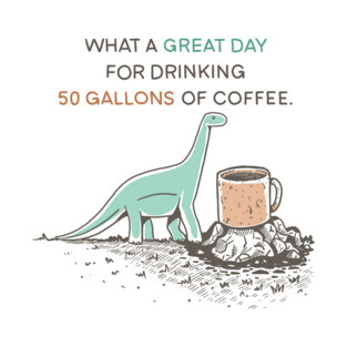 50 Gallons of coffee T-Shirt