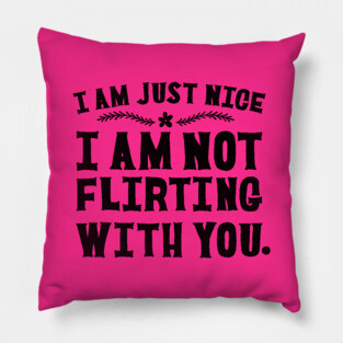 I AM NOT FLIRTING WITH YOU Pillow