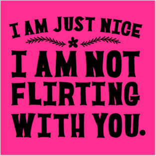 I AM NOT FLIRTING WITH YOU Posters and Art