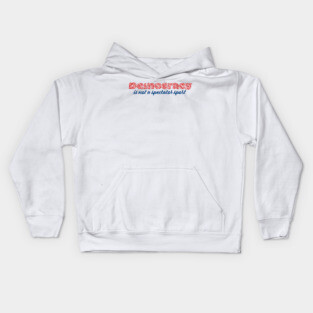 Democracy is not a spectator sport Kids Hoodie