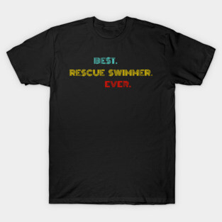 Best Rescue Swimmer Ever - Nice Birthday Gift Idea T-Shirt