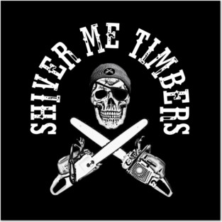 Shiver Me Timbers - Chainsaw - Pirate - Skull and Crossbones Posters and Art