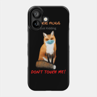 Free Fox Hugs - Just Kidding - Don't Touch Me! Phone Case