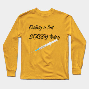 Feeling a tad STABBY today (syringe) Long Sleeve T-Shirt