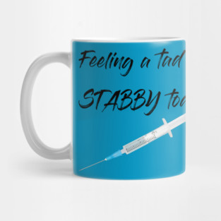 Feeling a tad STABBY today (syringe) Mug
