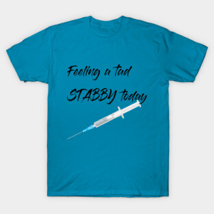 Feeling a tad STABBY today (syringe) T-Shirt