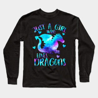 Just a girl who loves dragons Long Sleeve T-Shirt
