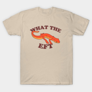 What The Eft T-Shirt