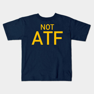 Not ATF - Gun Meme, BATFE, Gun Rights Kids T-Shirt