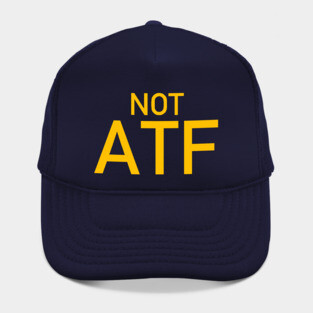 Not ATF - Gun Meme, BATFE, Gun Rights Hat