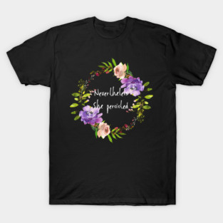 Cute Floral Resist - Nevertheless She Persisted T-Shirt
