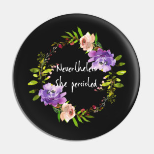 Cute Floral Resist - Nevertheless She Persisted Pin
