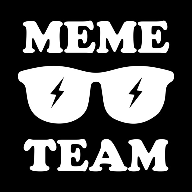 Meme Team by dumbshirts