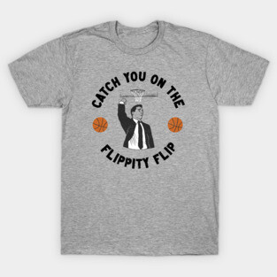 Catch You On The Flippity Flip T-Shirt