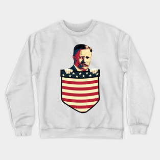 Theodore Teddy Roosevelt In My Pocket Crewneck Sweatshirt