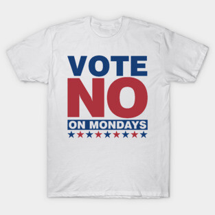 Vote NO on Mondays T-Shirt