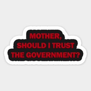 Mother, Should I Trust The Government? Magnet